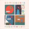 Robert Wyatt - Comicopera