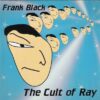 Frank Black The Cult of Ray
