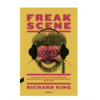 Richard King - Freak Scene: Los Chalados e Inconformistas que Crearon la Música Independiente, 1975-2005