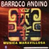 Barroco Andino Musica Maravillosa CD Album
