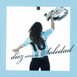 Soledad - Diez Años de Soledad (CD, Ed. Argentina, 2005)