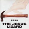 The Jesus Lizard – Bang