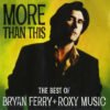 Bryan Ferry Roxy Music More Than This The Best Of Bryan Ferry Roxy Music CD Album