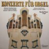 Johann Gottfried Walther, Johann Adolf Hasse, Johann Joachim Agrell, Georg Friedrich Händel, Johann Sebastian Bach - Konzerte für Orgel (Vinilo, Ed. Germany, 1978)