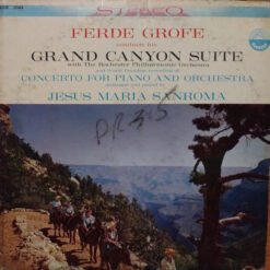 Ferde Grofe, Rochester Philharmonic Orchestra, Jesus Maria Sanroma - Grand Canyon Suite / Concerto For Piano And Orchestra (Vinilo, Ed. US, 1960)