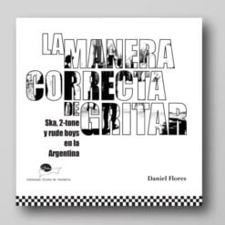 Daniel Flores - La Manera Correcta de Gritar (Libro)