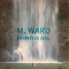 M.Ward Primitive Girl 7