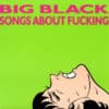Big Black - Songs About Fucking (Vinilo, Ed. US, 2023, Remastered, 180 grs.)