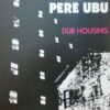 Pere Ubu Dub Housing LP Album