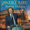André Rieu And His Johann Strauss Orchestra - Roman Holiday (CD+DVD, Ed. Europe, 2015)