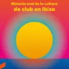 Luis Costa y Christian Len Balearic Historia Oral de la Cultura de Club en Ibiza Libro