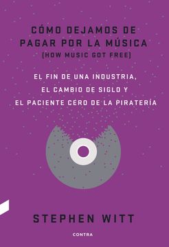 Stephen Witt - Cómo Dejamos de Pagar por la Música (Libro, Ed. 2016)