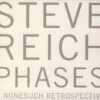 Steve Reich Phases A Nonesuch Retrospective 5xCD Comp